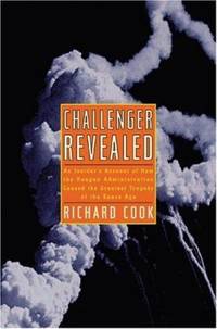 Challenger Revealed : An Insider's Account of How the Reagan Administration Caused the Greatest...