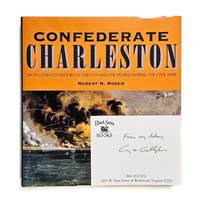 [CIVIL WAR] CONFEDERATE CHARLESTON. AN ILLUSTRATED HISTORY OF THE CITY AND THE PEOPLE DURING THE CIVIL WAR