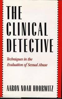 Clinical Detective: Techniques in the Evaluation of Sexual Abuse