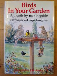 Birds in Your Garden a Month By Month Guide by Soper, Tony - 1993