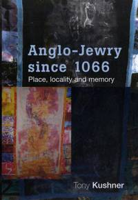 Anglo-Jewry since 1066 : Place, locality and memory