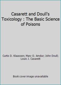 Casarett and Doull's Toxicology : The Basic Science of Poisons