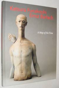 Katsura Funakoshi - Ernst Barlach: A Map of the Time. Skulpturen und Zeichnungen / Sculpture and Drawings