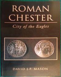 Roman Chester: City of the Eagles by David J. P. Mason - 2001