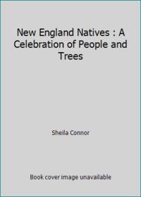 New England Natives : A Celebration of People and Trees by Sheila Connor - 1993