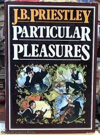 image of Particular Pleasures; Being a Personal Record of Some Varied Arts and Many Different Artists
