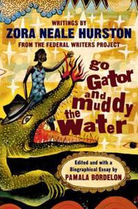 Go Gator and Muddy the Water : Writings by Zora Neale Hurston from the Federal Writers Project