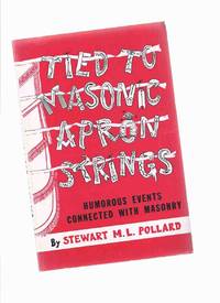 Tied to Masonic Strings:  Humorous Events Connected with Masonry -by Stewart M L Pollard ( Masons / Freemasons / Freemasonry ) by Pollard, Stewart M L; Edited By Lewis C Wes Cook - 1974