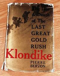 Klondike: The Life and Death of the Last Great Gold Rush.