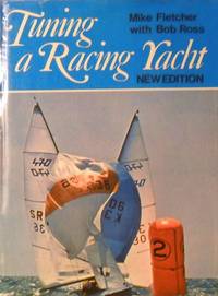 Tuning A Racing Yacht by Fletcher Mike; Ross Bob - 1978