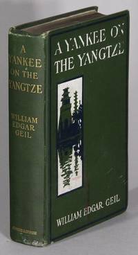 A yankee on the Yangtze. Being a narrative of a journey from Shanghai through the central kingdom to Burma