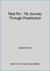 Paid for: My Journey Through Prostitution