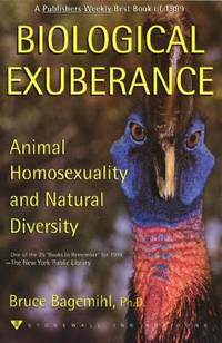 Biological Exuberance : Animal Homosexuality and Natural Diversity by Bruce Bagemihl - 2000