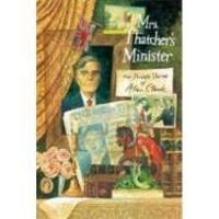 image of Mrs. Thatcher's Minister: The Private Diaries of Alan Clark