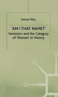 'Am I That Name?' : Feminism and the Category of 'Women' in History
