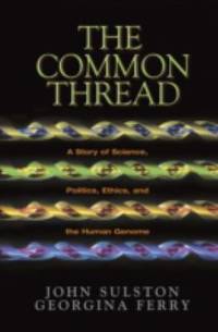 The Common Thread : A Story of Science, Politics, Ethics, and the Human Genome