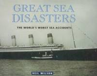 Great Sea Disasters: The World's Worst Sea Accidents