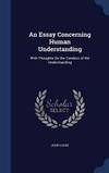 An Essay Concerning Human Understanding: With Thoughts On the Conduct of the Understanding by John Locke - 2015-02-04