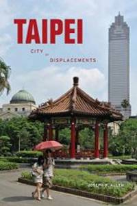 Taipei: City of Displacements (McLellan Endowed Series) by Joseph R. Allen - 2011-06-04