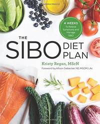 The SIBO Diet Plan: Four Weeks to Relieve Symptoms and Manage SIBO