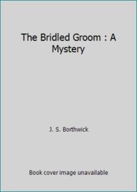 The Bridled Groom : A Mystery