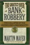 The Greatest-Ever Bank Robbery: The Collapse of the Savings and Loan Industry