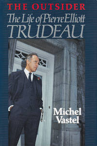 Outsider the Life of Pierre Elliott Trudeau