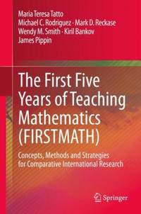 The First Five Years of Teaching Mathematics (FIRSTMATH) : Concepts, Methods and Strategies for Comparative International Research
