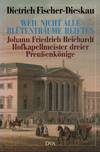 Weil nicht alle Blütenträume reiften". Johann Friedrich Reichardt, Hofkapellmeister dreier Preußenkönige. Porträt und Selbstporträt.