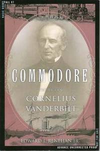 COMMODORE : The Life of Cornelius Vanderbilt