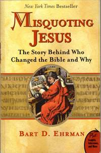 Misquoting Jesus: the Story Behind Who Changed the Bible and Why