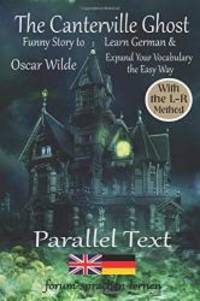 The Canterville Ghost - Funny Story to Learn German &amp;  Expand Your Vocabulary  the Easy Way  - With the L-R-Method: German - English Bilingual Book by Oscar Wilde - 2018-09-02