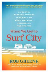 When We Get to Surf City: A Journey Through America in Pursuit of Rock and Roll, Friendship, and...