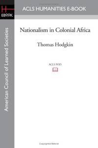 Nationalism in Colonial Africa by Thomas Hodgkin