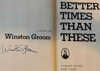 BETTER TIMES THAN THESE (SIGNED) by WINSTON GROOM (March 23, 1943 - September 18, 2020) - Jan. 1, 1978