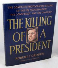 The Killing of a President: The Complete Photographic Record of the JFK Assassination.. by Groden, Robert J.; Stone, Oliver [Foreword] - 1993-11-01