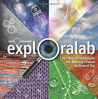 Exploralab: 150+ Ways to Investigate the Amazing Science All Around You