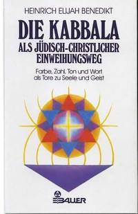 Die Kabbala als jüdisch-christlicher Einweihungsweg. Vol. 1: Farbe, Zahl, Ton und Wort als Tore zu Seele und Geist. Vol. 2: Der Lebensbaum - Spiegel des Kosmos und des Menschen by Benedikt, Heinrich