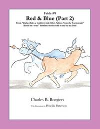 Red & Blue (Part 2) [Fable 9]: (From Rufus Rides a Catfish & Other Fables From the Farmstead)