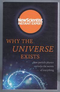 cover of Why the Universe Exists, How particle physics unlocks the secrets of everything
