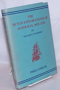 THE DUTCH EXPLORATIONS 1605-1756 OF THE NORTH AND NORTHWEST COAST OF AUSTRALIA Extracts from journals, Log-Books and opther documents relating to these voyages. Original Dutch texts, edited with English translations, a Critical Introduction, Notes, a Bibliography and Indexes by ROBERT, WILLEM C .H - 1973