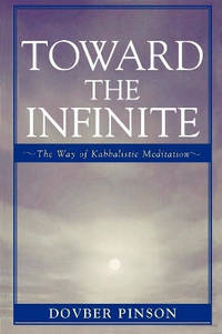 Toward the Infinite: The Way of Kabbalistic Meditation
