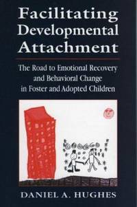 Facilitating Developmental Attachment: The Road to Emotional Recovery and Behavioral Change in...