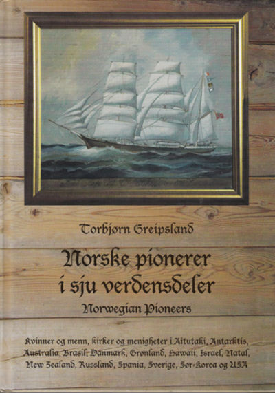 Norske pionerer i sju verdensdeler. Norwegian…