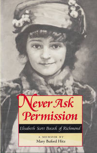 Never Ask Permission: Elisabeth Scott Bocock of Richmond by Mary Buford Hitz - Hardcover - 2000 - from Kenneth Mallory Bookseller. ABAA (SKU: 51777)