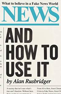 News and How to Use It: What to Believe in a Fake News World
