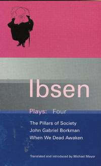 Ibsen Plays Four, The Pillars of Society, John Gabriel Borkman, When We Dead Awaken