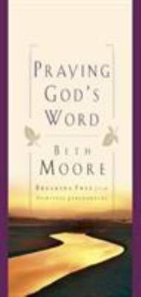 Praying God's Word : Breaking Free from Spiritual Strongholds