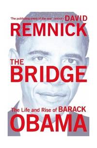 The Bridge: The Life and Rise of Barack Obama. David Remnick