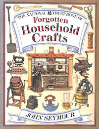 The National Trust Book of Forgotten Household Crafts by Seymour, John - 1995-01-01